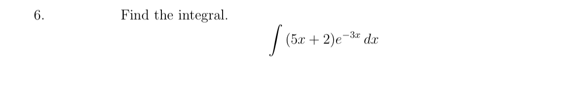 Find the integral.
\[
\int(5 x+2) e^{-3 x} d x
\]