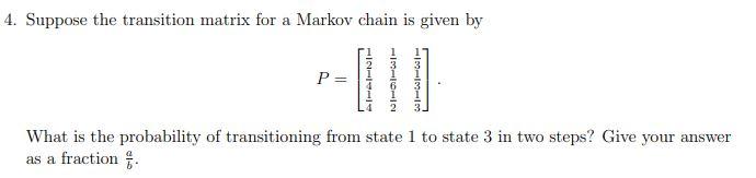 Solved 4. Suppose the transition matrix for a Markov chain | Chegg.com