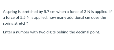 Solved A spring is stretched by 5.7 cm when a force of 2 N | Chegg.com
