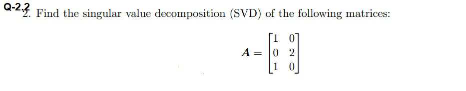 Solved Q-2,2.2. ﻿Find The Singular Value Decomposition (SVD) | Chegg.com