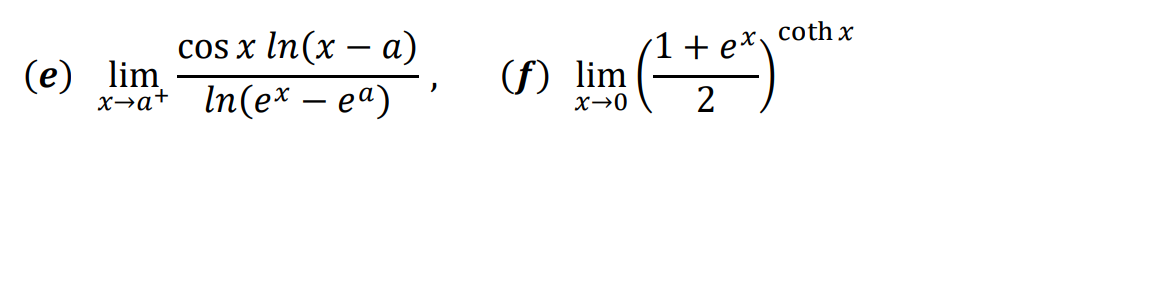 Solved (e) limx→a+ln(ex−ea)cosxln(x−a), (f) limx→0(21+ex)c | Chegg.com