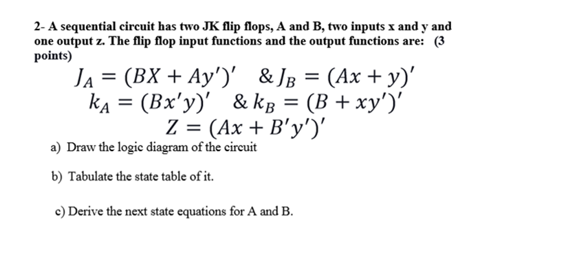 Solved 2- A sequential circuit has two JK flip flops, A and | Chegg.com