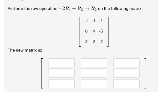 Solved Perform the row operation 2R1 R2 R2 on the Chegg