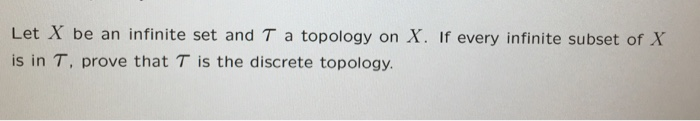 Solved Let X be an infinite set and T a topology on X. If | Chegg.com