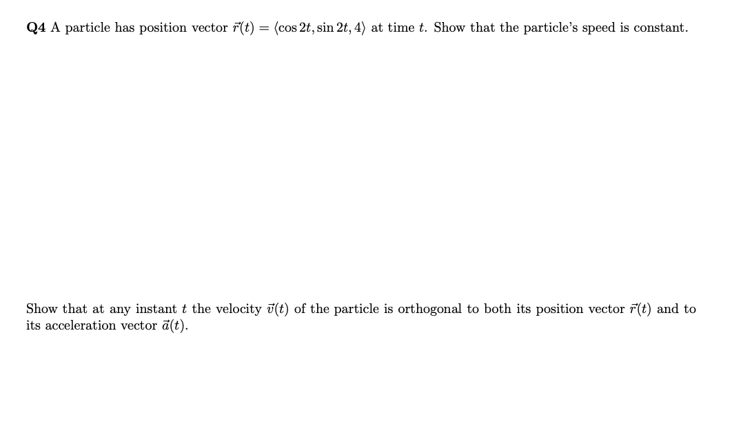 Solved Q4 A particle has position vector r(t) = (cos 2t, sin | Chegg.com