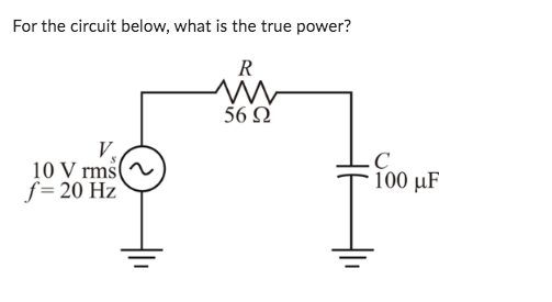 Solved For the circuit below, what is the true power? | Chegg.com