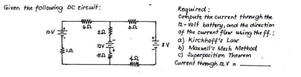 Given the following \( D C \) circuit:
Required:
compute the current through the 12 - volt battery, and the direction of the