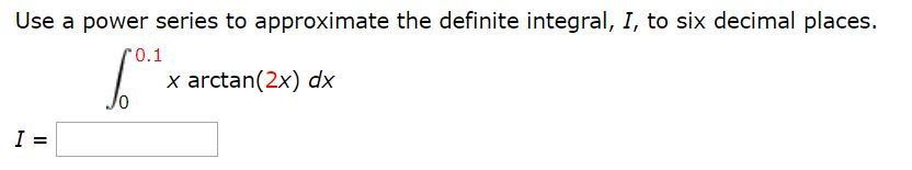 Solved Use a power series to approximate the definite | Chegg.com