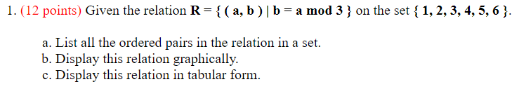 Solved 1. (12 points) Given the relation R= {(a, b) b = a | Chegg.com