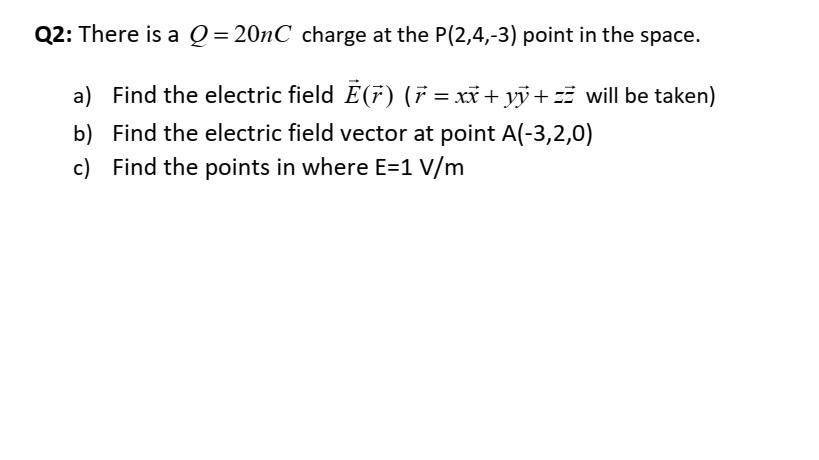 Solved Q2: There is a Q = 20nC charge at the P(2,4,-3) point | Chegg.com