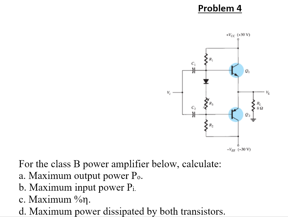 Solved Problem 4 For The Class B Power Amplifier Below, | Chegg.com