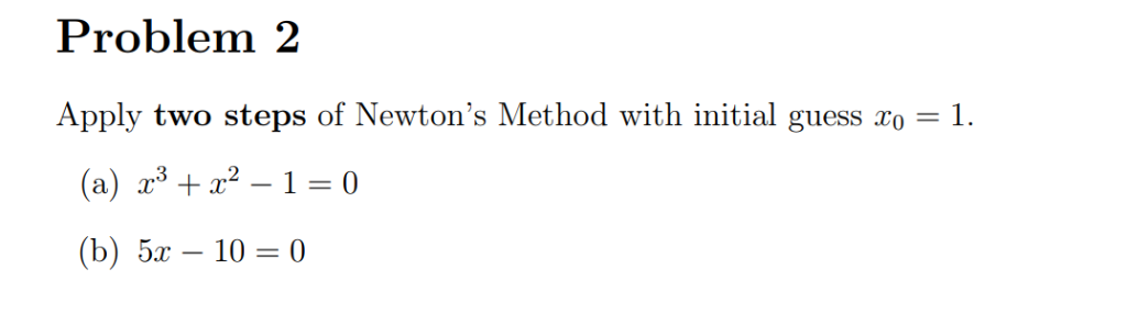 Solved Problem 2 Apply two steps of Newton's Method with | Chegg.com
