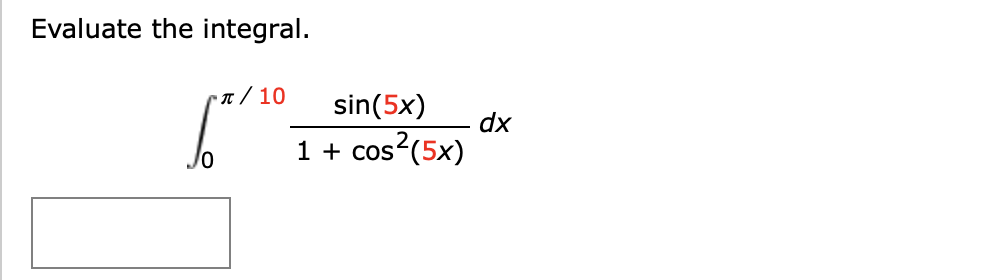 Solved Evaluate the integral. 6** 1/10 sin(5x) dx 1 + COS | Chegg.com