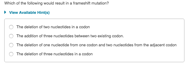 Solved Which Of The Following Would Result In A Frameshift Chegg Com