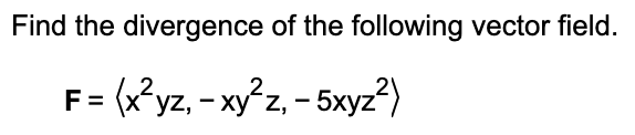 Solved Find the divergence of the following vector field. F | Chegg.com