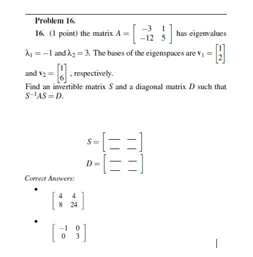 Solved Problem 16. 16. (1 point) the matrix A=[−3−1215] has | Chegg.com