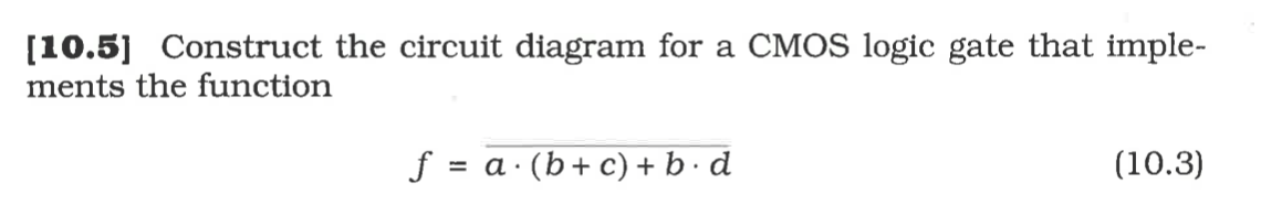 Solved [10.5) Construct The Circuit Diagram For A CMOS Logic | Chegg.com