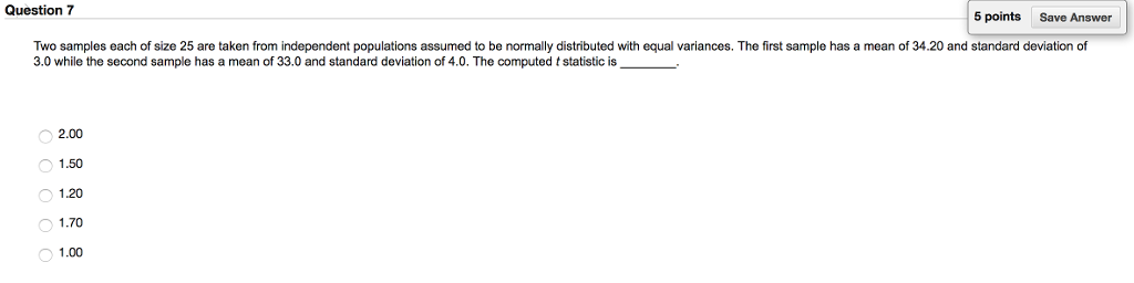 Solved Question 7 5 points Save Answer Two samples each of | Chegg.com