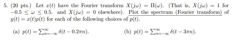 Solved 5. (20 pts.) Let x(t) have the Fourier transform X | Chegg.com