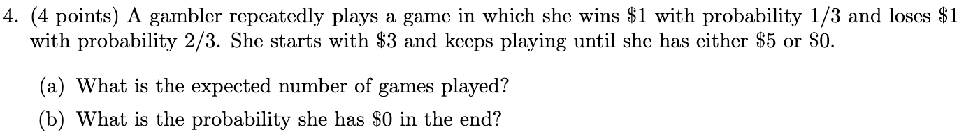 Solved 4. (4 points) A gambler repeatedly plays a game in | Chegg.com