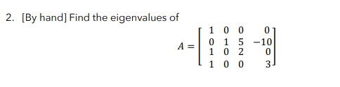 Solved 2. [By hand] Find the eigenvalues of 1 0 0 0 1 5 1 02 | Chegg.com