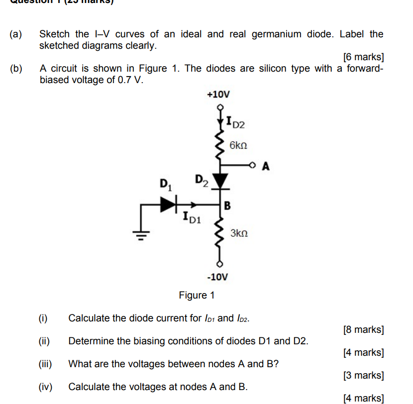 (a) Sketch the I-V curves of an ideal and real germanium diode. Label the sketched diagrams clearly.
[6 marks]
(b) A circuit 