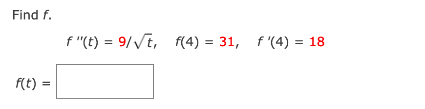 Solved Find F. F(t): = F"(t) = 9/√t, F(4) = 31, 31, F'(4) = | Chegg.com