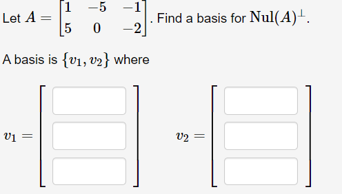 Solved 1 -5 Let A= -1 -2 Find a basis for Nul(A)'. 5 0 A | Chegg.com
