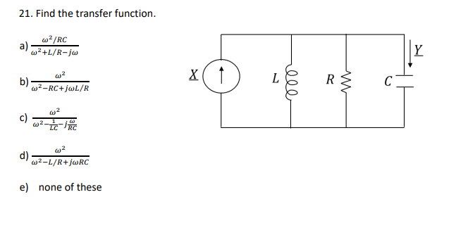 Solved 21. Find the transfer function. w2/RC a) wa+L/R-jw Y | Chegg.com
