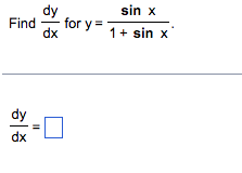 Find \( \frac{d y}{d x} \) for \( y=\frac{\sin x}{1+\sin x} \). \[ \frac{d y}{d x}= \]