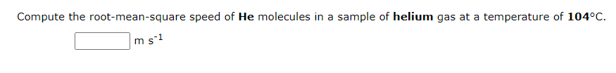 Solved Compute the root-mean-square speed of He molecules in | Chegg.com