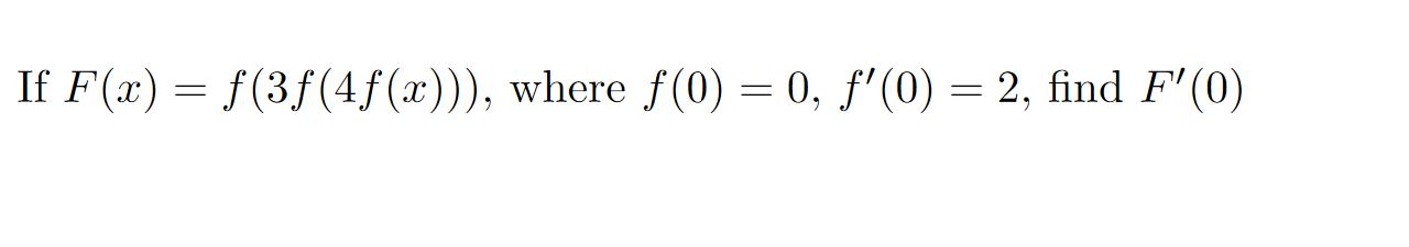 Solved If F(x) = f(3f(4f(x))), where f(0) = 0, f'(0) = 2, | Chegg.com