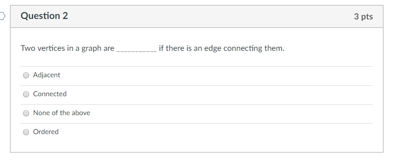 Solved Question 2 3 pts Two vertices in a graph are if there | Chegg.com