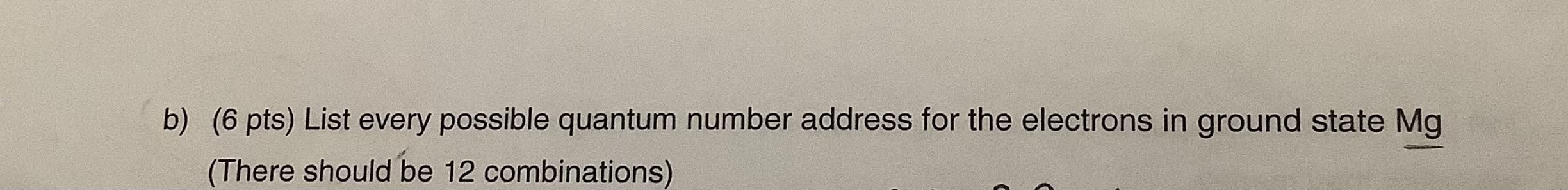 Solved b) (6 pts) List every possible quantum number address | Chegg.com