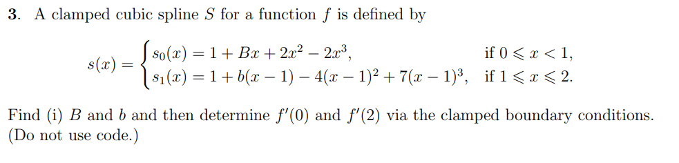 3. A clamped cubic spline \( S \) for a function \( f \) is defined by
\[
s(x)=\left\{\begin{array}{ll}
s_{0}(x)=1+B x+2 x^{2