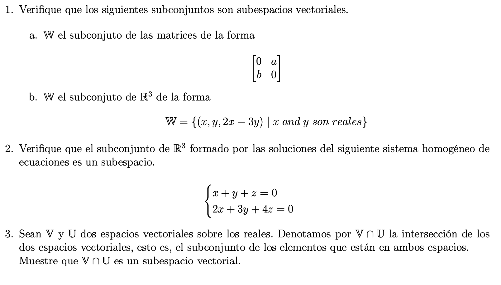 Verifique que los siguientes subconjuntos son subespacios vectoriales. a. \( \mathbb{W} \) el subconjuto de las matrices de l