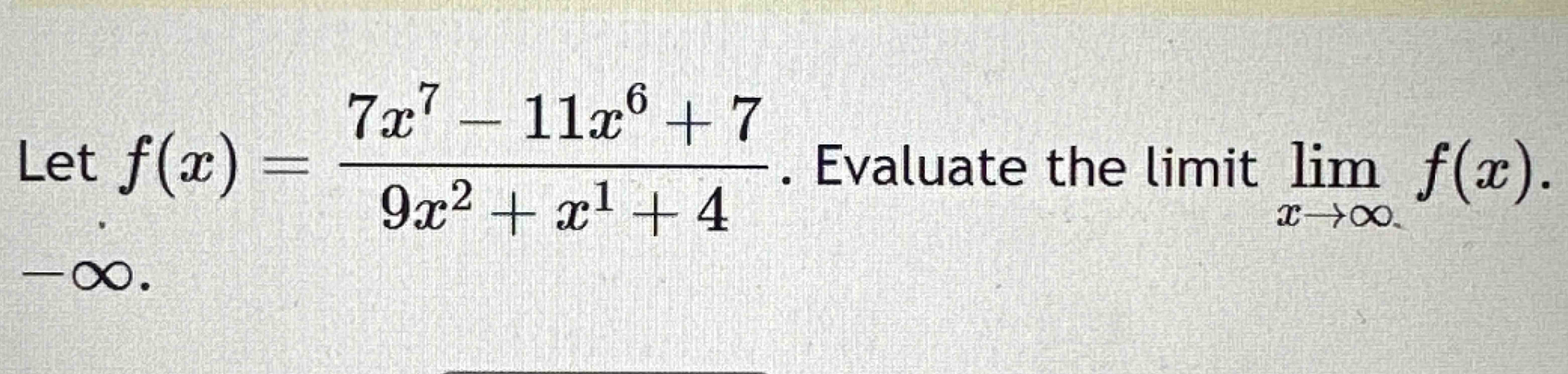 Solved Let f(x)=7x7-11x6+79x2+x1+4. ﻿Evaluate the limit | Chegg.com