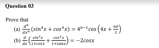 Solved Prove that (a) dxndn(sin4x+cos4x)=4n−1cos(4x+2nπ) (b) | Chegg.com