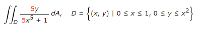 \( \iint_{D} \frac{5 y}{5 x^{5}+1} d A, \quad D=\left\{(x, y) \mid 0 \leq x \leq 1,0 \leq y \leq x^{2}\right\} \)