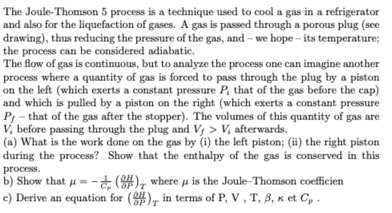 The Joule-Thomson 5 process is a technique used to cool a gas in a refrigerator and also for the liquefaction of gases. A gas