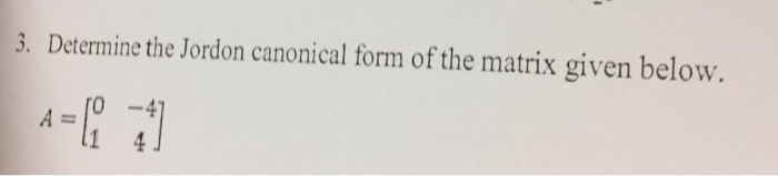Solved 3. Determine the Jordon canonical form of the matrix | Chegg.com