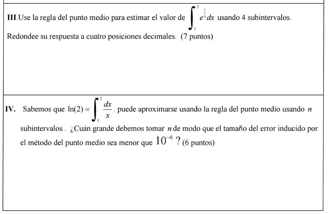 III.Use la regla del punto medio para estimar el valor de \( \int_{1}^{2} e^{\frac{1}{x}} d x \) usando 4 subintervalos. Redo