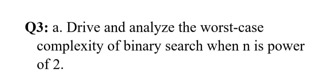 Solved Q3: A. Drive And Analyze The Worst-case Complexity Of | Chegg.com