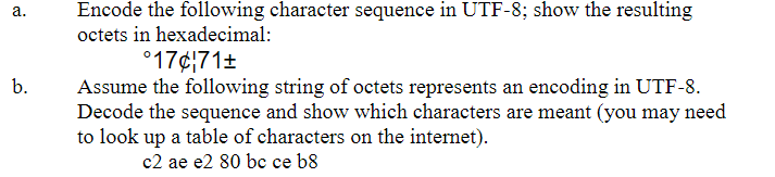 a. b. Encode the following character sequence in UTF-8; show the resulting octets in hexadecimal: °17¢ 71+ Assume the followi