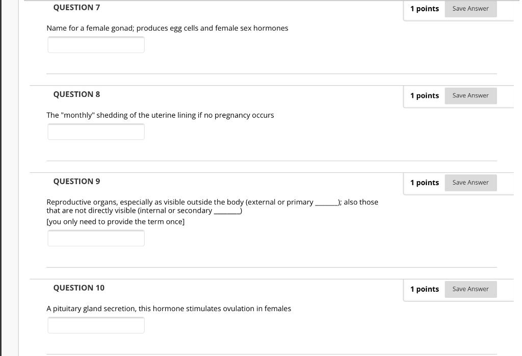 QUESTION 7 1 points Save Answer Name for a female gonad; produces egg cells and female sex hormones QUESTION 8 1 points Save