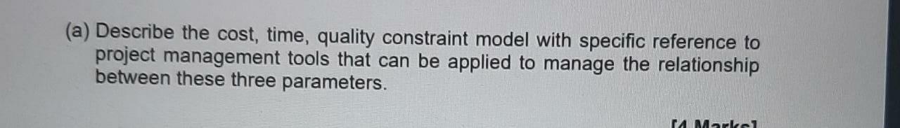 Solved (a) Describe the cost, time, quality constraint model | Chegg.com