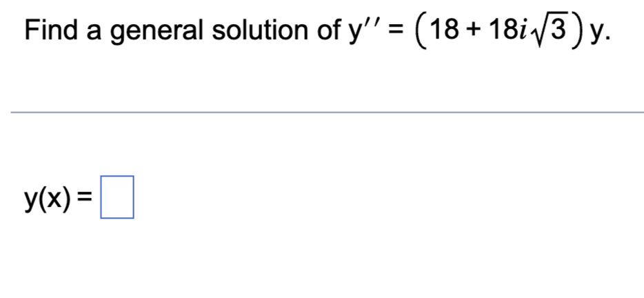 Solved Find A General Solution Of Y′′=(18+18i3)y. Y(x)= | Chegg.com