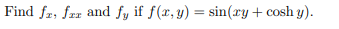 Find \( f_{x}, f_{x x} \) and \( f_{y} \) if \( f(x, y)=\sin (x y+\cosh y) \).