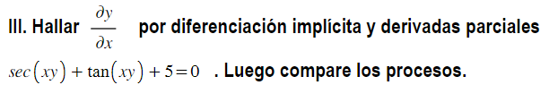 III. Hallar \( \frac{\partial y}{\partial x} \) por diferenciación implícita y derivadas parciales \( \sec (x y)+\tan (x y)+5