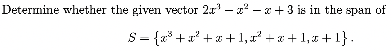 Solved Determine whether the given vector 2x3 – x2 – x + 3 | Chegg.com